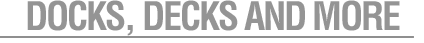 Docks, Decks and More
